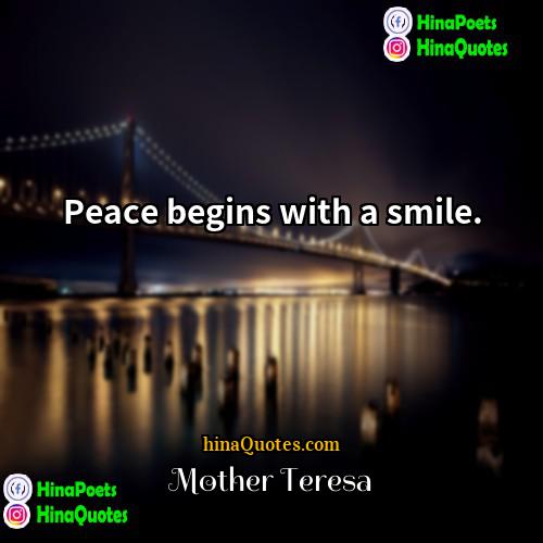 Mother Teresa Quotes | Peace begins with a smile..
  